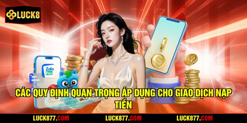 Các quy định quan trọng áp dụng cho giao dịch nạp tiền