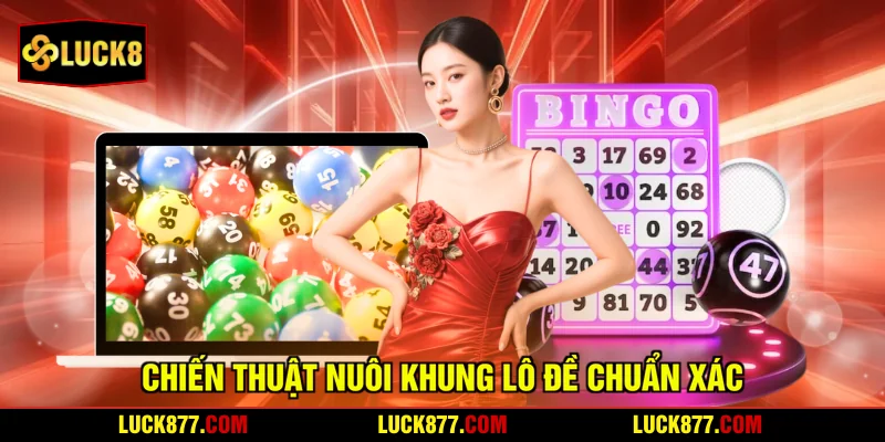 Chiến thuật nuôi khung lô đề chuẩn xác