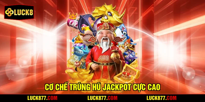 Cơ chế trúng hũ Jackpot cực cao