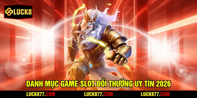 Danh mục game slot đổi thưởng uy tín 2026