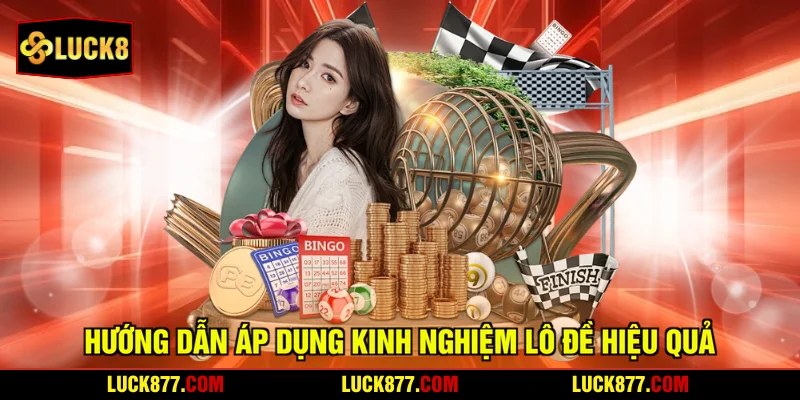 Hướng dẫn áp dụng kinh nghiệm lô đề hiệu quả