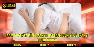 Nằm Mơ Thấy Mình Mang Thai Đánh Con Gì Để Thắng LUCK8 Nhanh