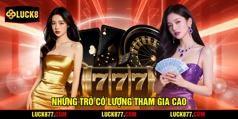 Những trò có lượng tham gia cao