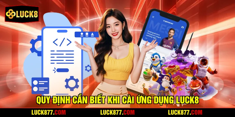 Quy định cần biết khi cài ứng dụng LUCK8
