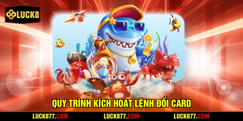 Quy trình kích hoạt lệnh đổi card