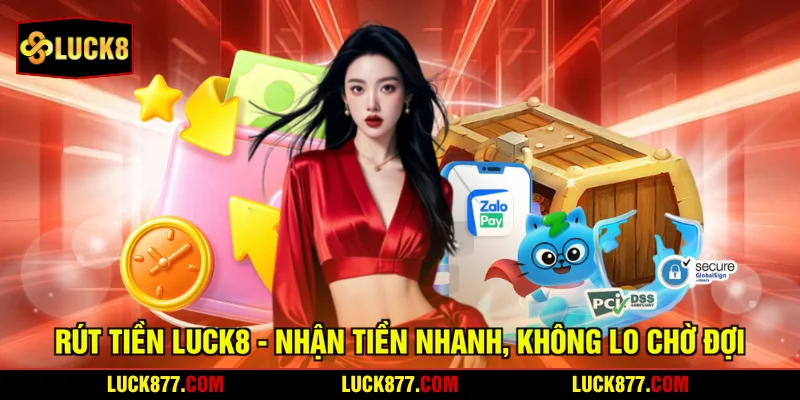 Rút Tiền LUCK8 - Nhận Tiền Nhanh, Không Lo Chờ Đợi