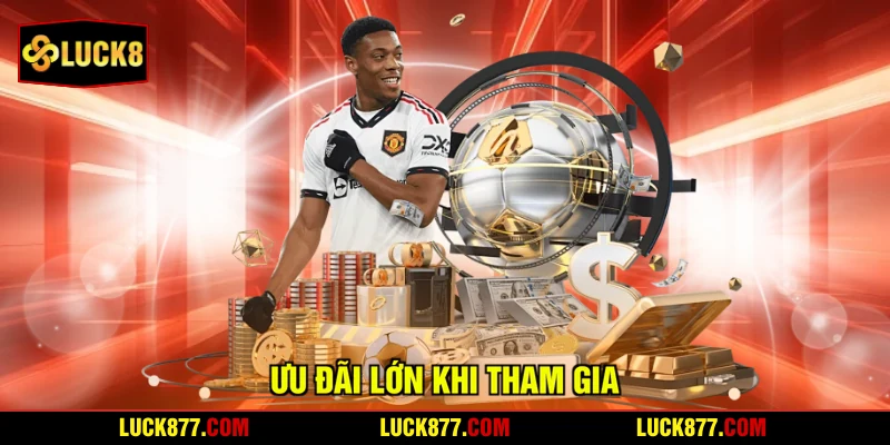 Ưu đãi lớn khi tham gia 